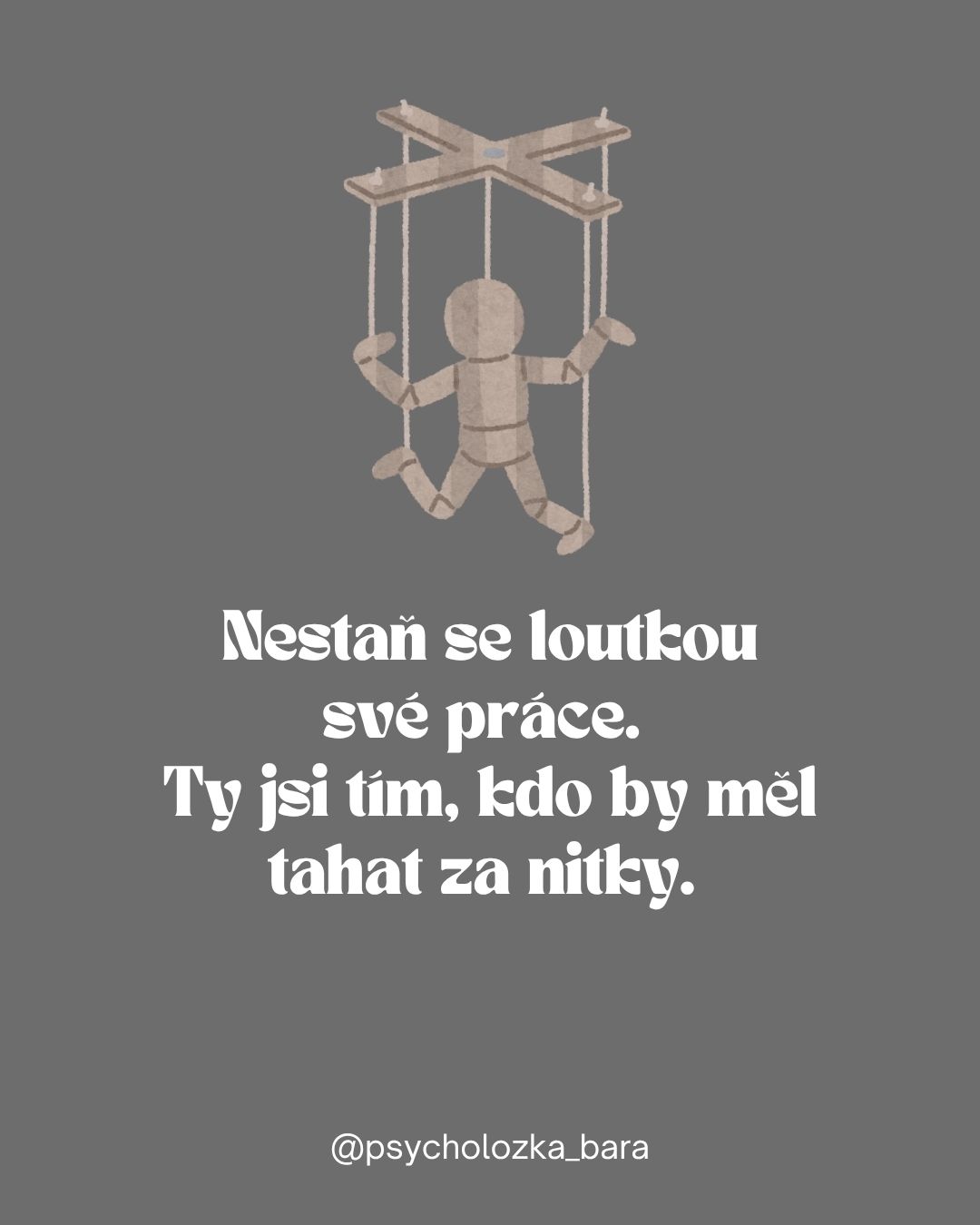 Nestaň se loutkou své práce